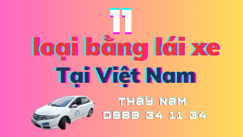 Trung Tâm Dạy Nghề Lái Xe Thầy Nam. Giới thiệu 11 loại bằng lái xe xe tại Việt Nam
